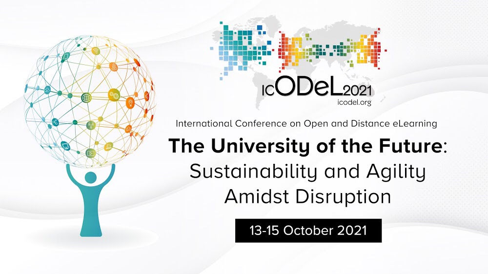 International Conference on Open and Distance e-Learning (ICODeL 2021) University of the Future: Agility and Sustainability Amidst Disruption 13-15 October 2021
